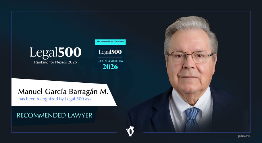 Compartimos el reconocimiento de nuestro socio fundador Manuel García Barragán Martínez como Abogado Recomendado, en el ranking de The Legal 500 2026 para México